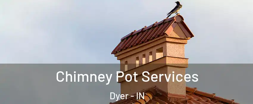 Chimney Pot Services Dyer - IN