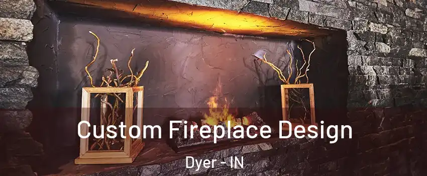  Custom Fireplace Design Dyer - IN
