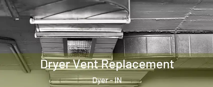 Dryer Vent Replacement Dyer - IN