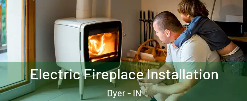 Electric Fireplace Installation Dyer - IN