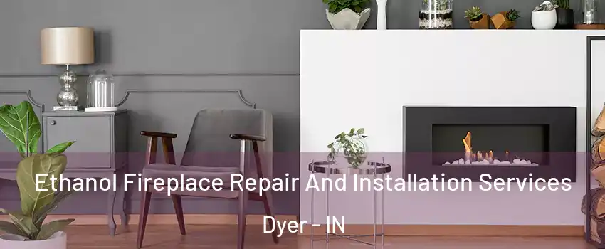 Ethanol Fireplace Repair And Installation Services Dyer - IN
