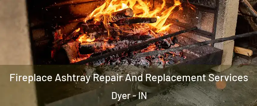 Fireplace Ashtray Repair And Replacement Services Dyer - IN