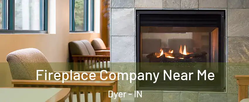 Fireplace Company Near Me Dyer - IN
