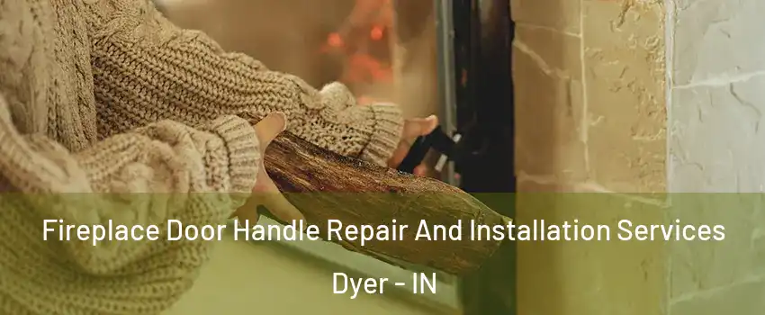 Fireplace Door Handle Repair And Installation Services Dyer - IN