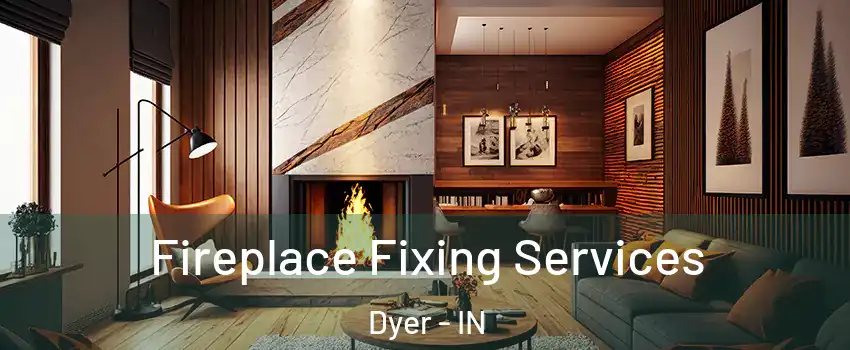  Fireplace Fixing Services Dyer - IN