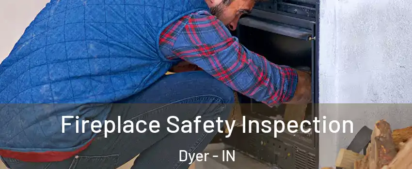 Fireplace Safety Inspection Dyer - IN