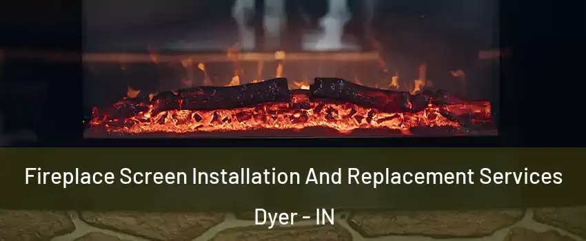  Fireplace Screen Installation And Replacement Services Dyer - IN
