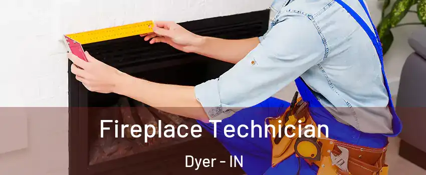  Fireplace Technician Dyer - IN