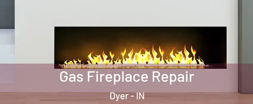 Gas Fireplace Repair Dyer - IN