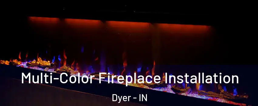  Multi-Color Fireplace Installation Dyer - IN