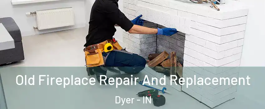 Old Fireplace Repair And Replacement Dyer - IN