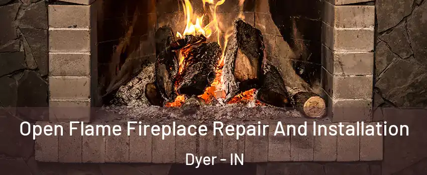  Open Flame Fireplace Repair And Installation Dyer - IN