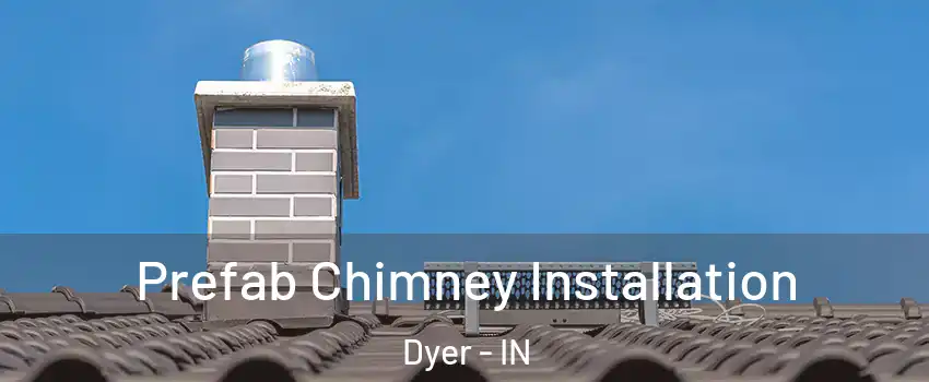 Prefab Chimney Installation Dyer - IN