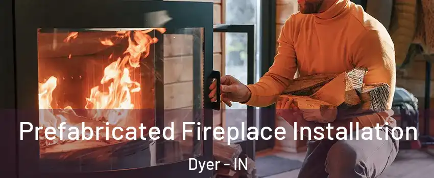 Prefabricated Fireplace Installation Dyer - IN
