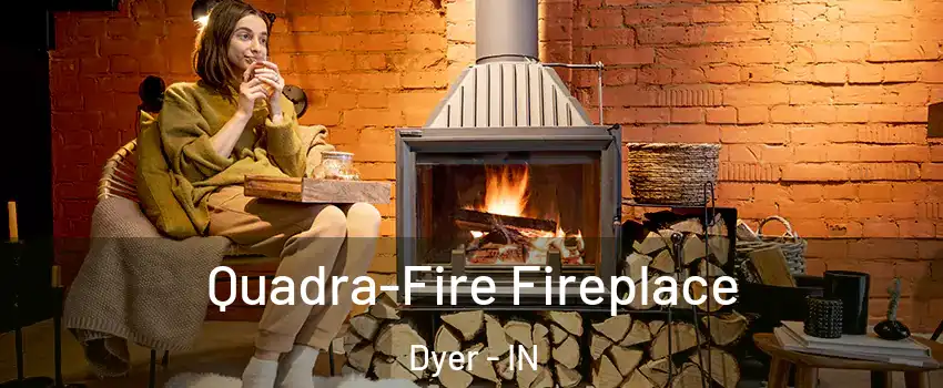 Quadra-Fire Fireplace Dyer - IN