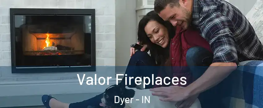  Valor Fireplaces Dyer - IN