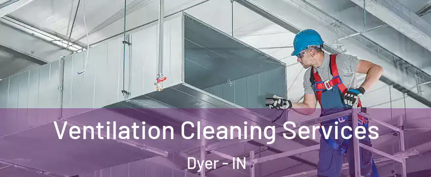 Ventilation Cleaning Services Dyer - IN