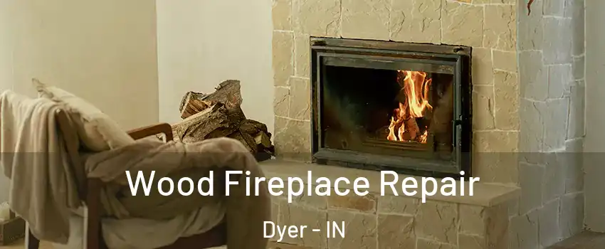  Wood Fireplace Repair Dyer - IN