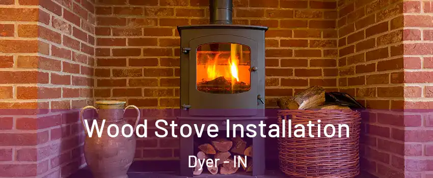  Wood Stove Installation Dyer - IN